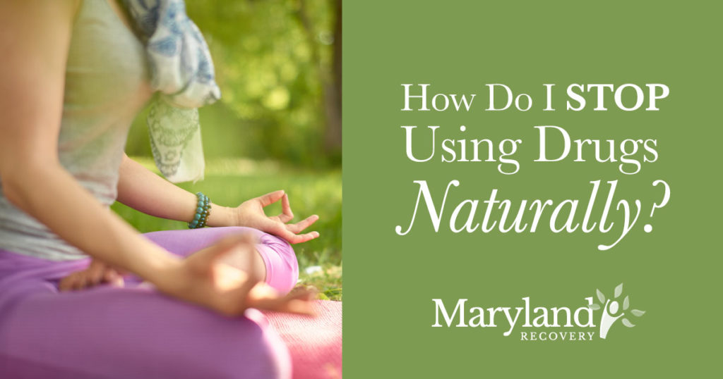 How To Stop Using Drugs Naturally Without Rehab 